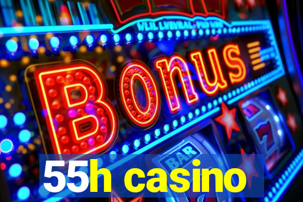 55h casino